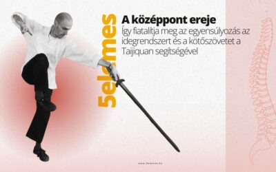A középpont ereje – Így fiatalítja meg az egyensúlyozás az idegrendszert és a kötőszövetet a Taijiquan segítségével